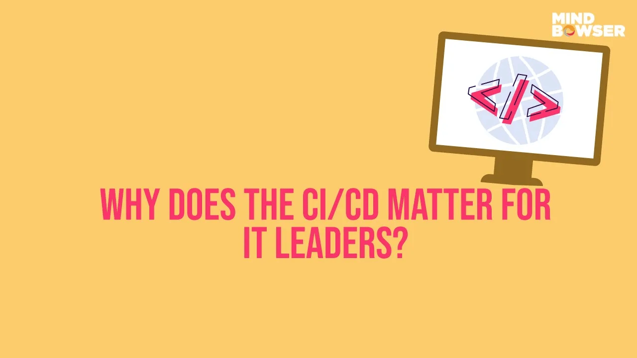 Why Does CICD matter for IT leaders
