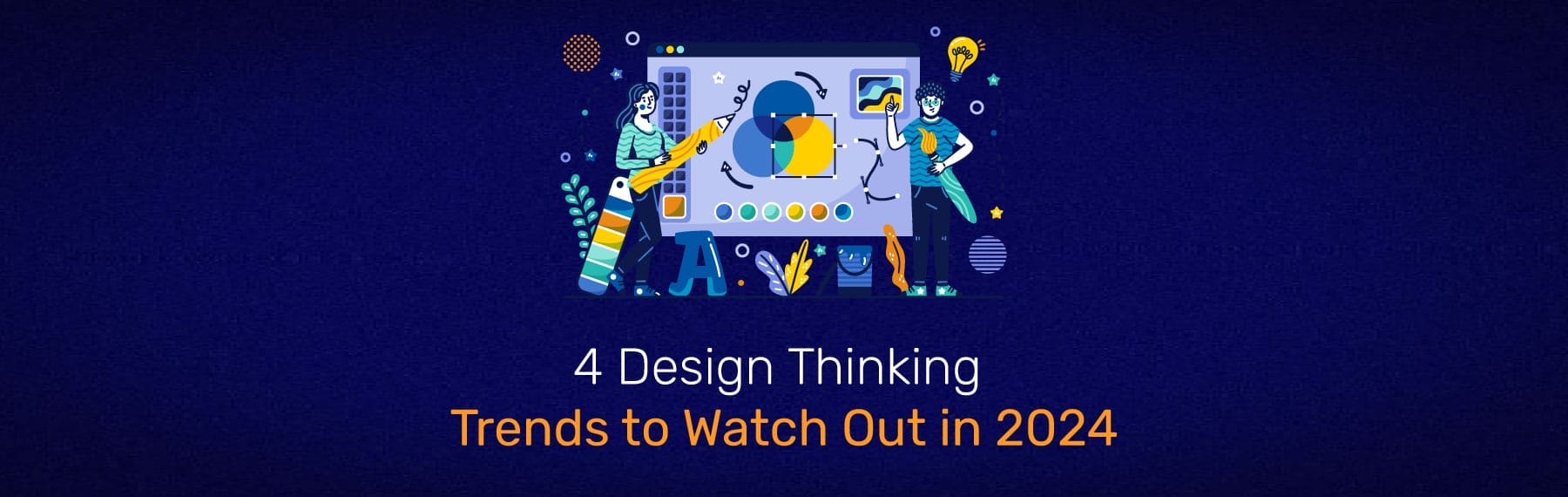 Top 4 Design Thinking Trends Set To Reshape 2024 S Strategies   Design Thinking Trends To Watch Out In 2024 Banner 